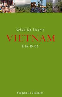 Cover: 9783826087134 | Vietnam | Eine Reise | Sebastian Fickert | Taschenbuch | 254 S. | 2024