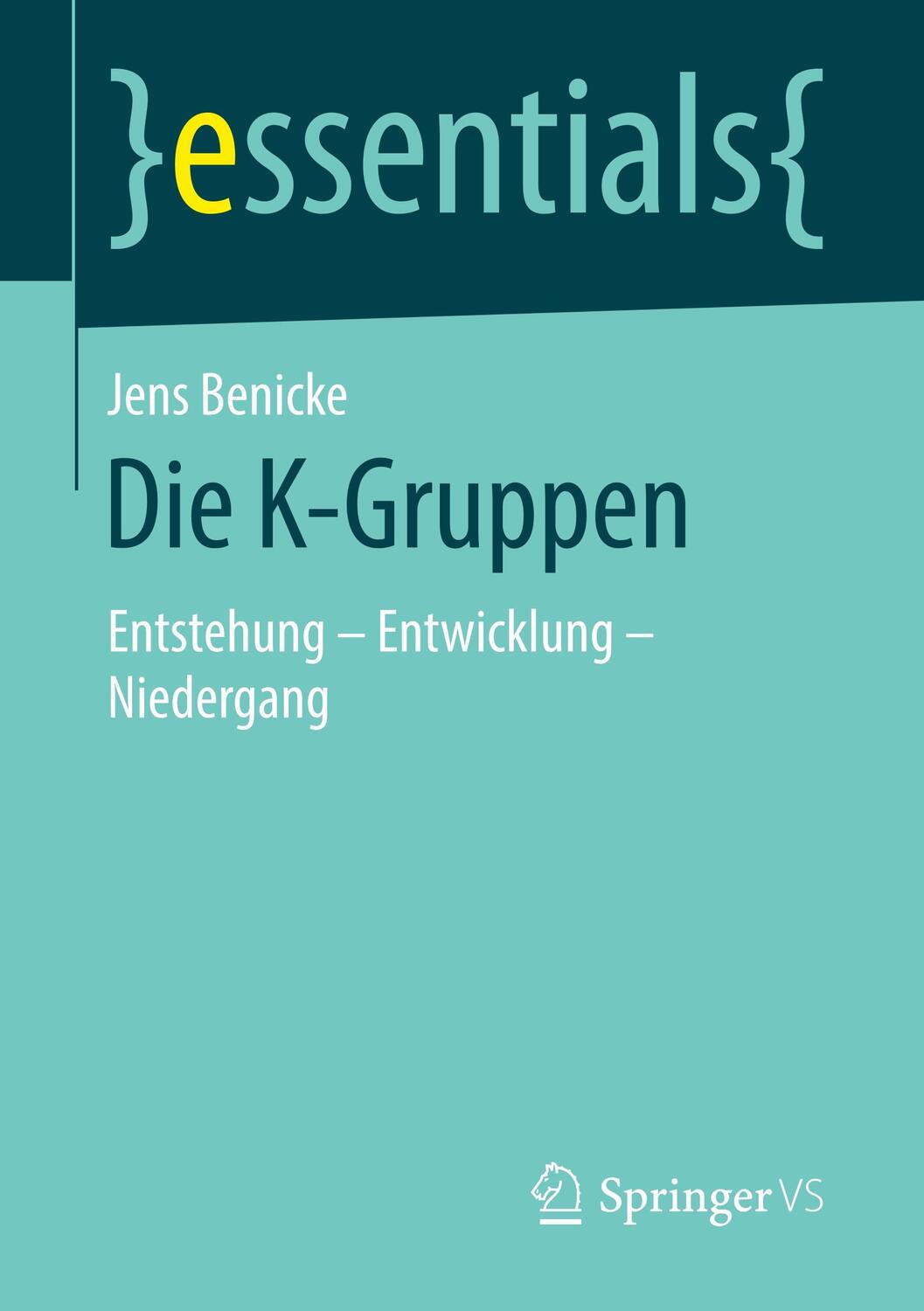 Cover: 9783658247683 | Die K-Gruppen | Entstehung ¿ Entwicklung - Niedergang | Jens Benicke