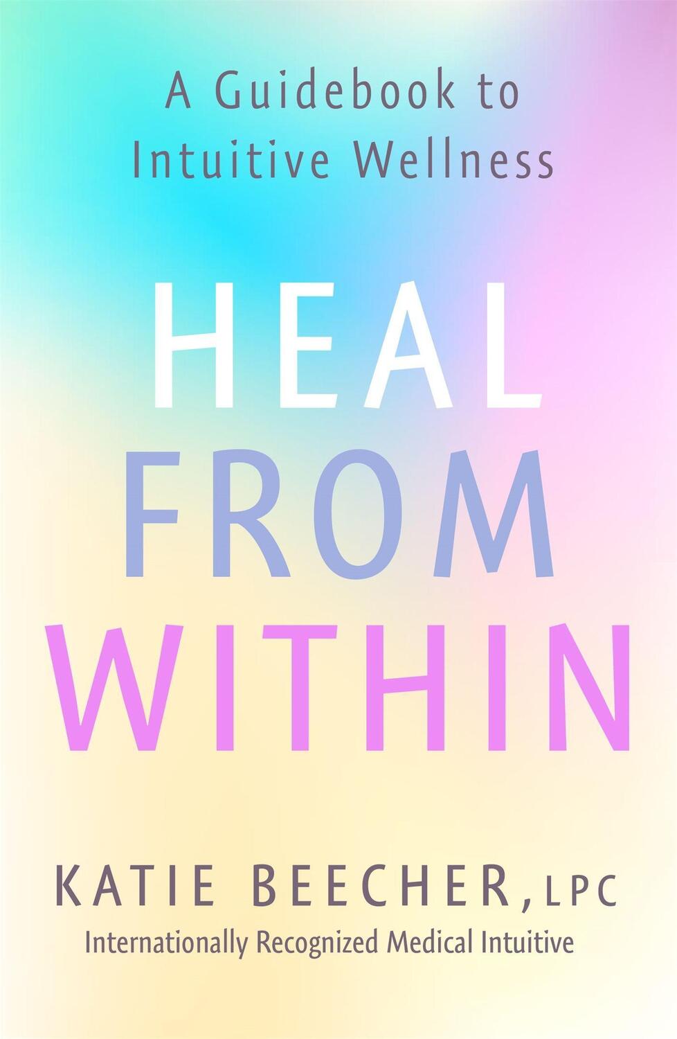 Cover: 9781529388916 | Heal from Within | A Guidebook to Intuitive Wellness | Katie Beecher