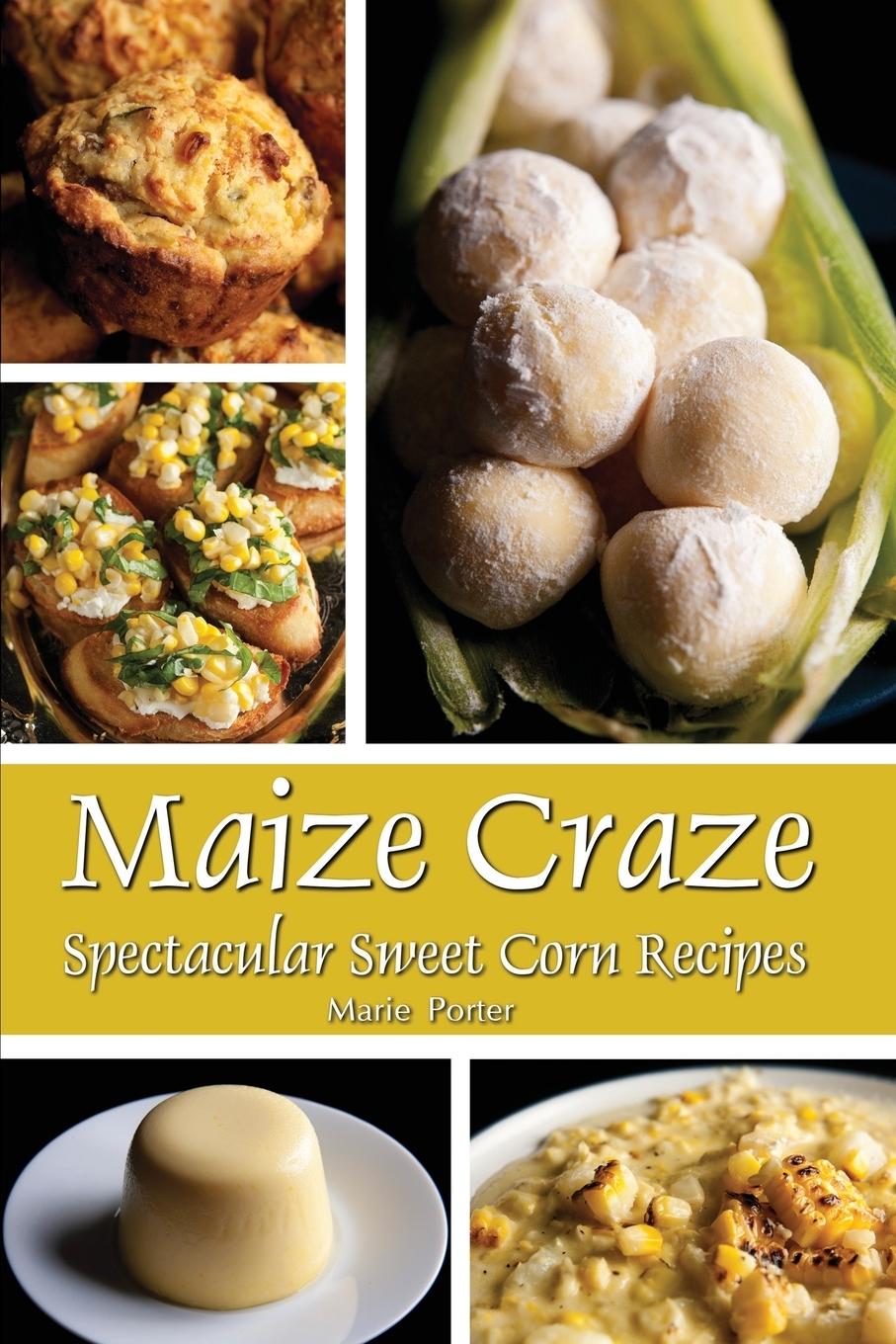 Cover: 9780997660869 | Maize Craze | Spectacular Sweet Corn Recipes | Marie Porter | Buch