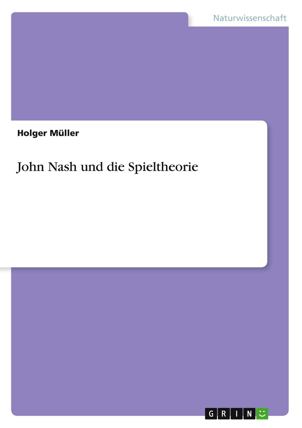 Cover: 9783640844500 | John Nash und die Spieltheorie | Holger Müller | Taschenbuch | Booklet