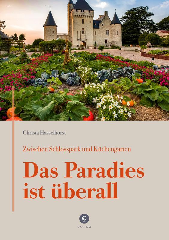 Zwischen Schlosspark und Küchengarten | DAS PARADIES IST ÜBERALL - Hasselhorst, Christa