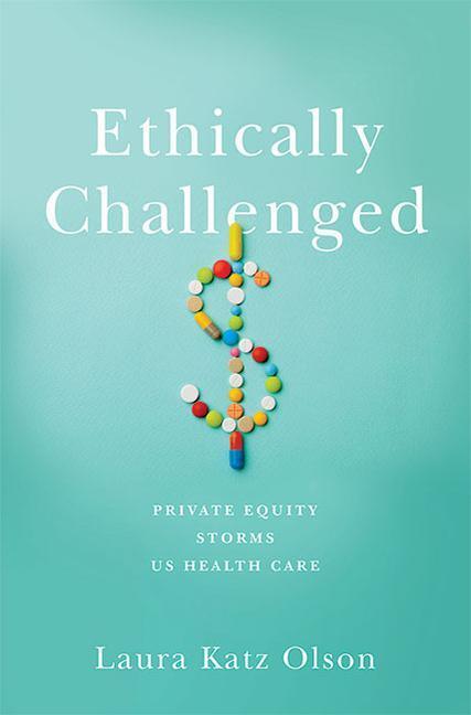 Cover: 9781421442853 | Ethically Challenged | Private Equity Storms US Health Care | Olson