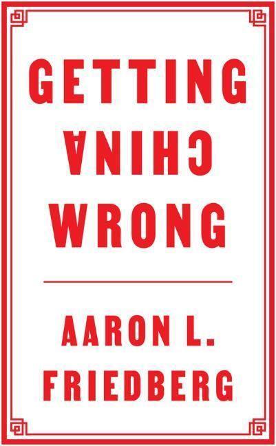 Cover: 9781509545124 | Getting China Wrong | Aaron L. Friedberg | Buch | 246 S. | Englisch