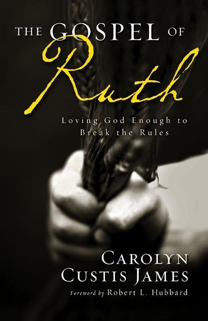 Cover: 9780310330851 | The Gospel of Ruth | Loving God Enough to Break the Rules | James
