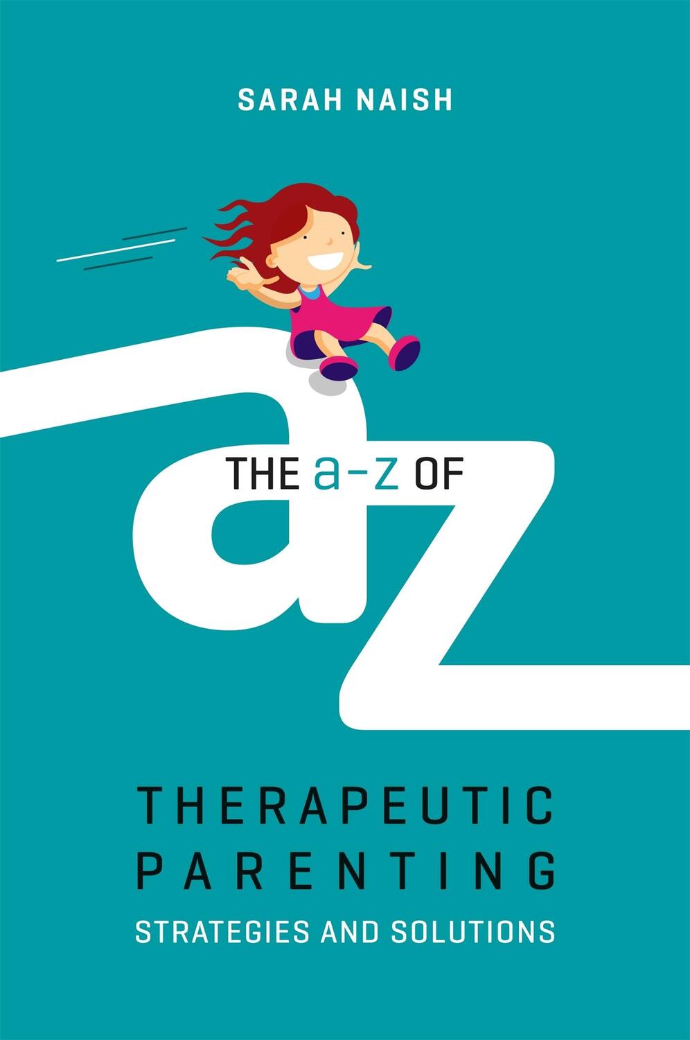Cover: 9781785923760 | The A-Z of Therapeutic Parenting: Strategies and Solutions | Naish