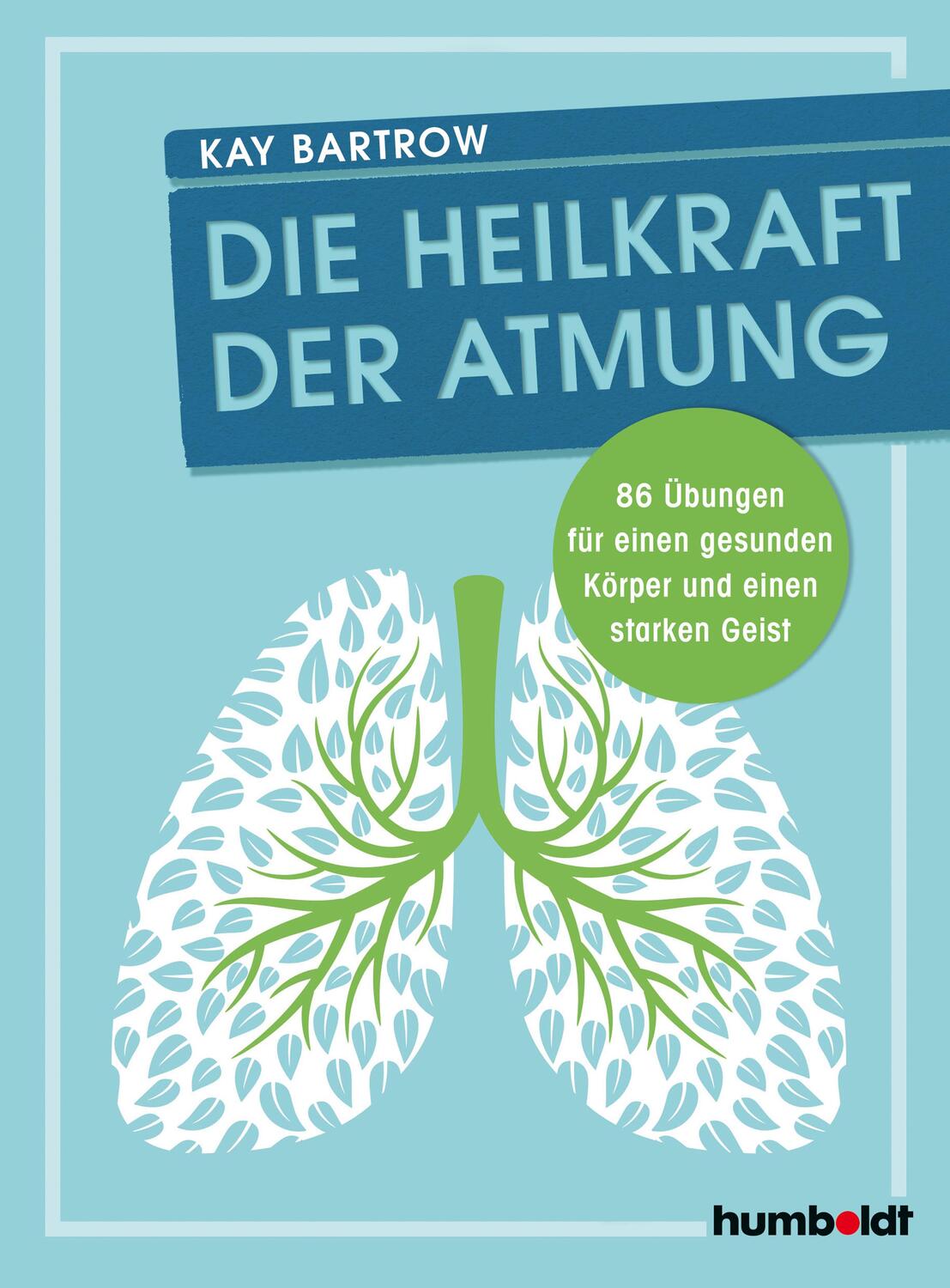 Cover: 9783842629714 | Die Heilkraft der Atmung | Kay Bartrow | Taschenbuch | Deutsch | 2021