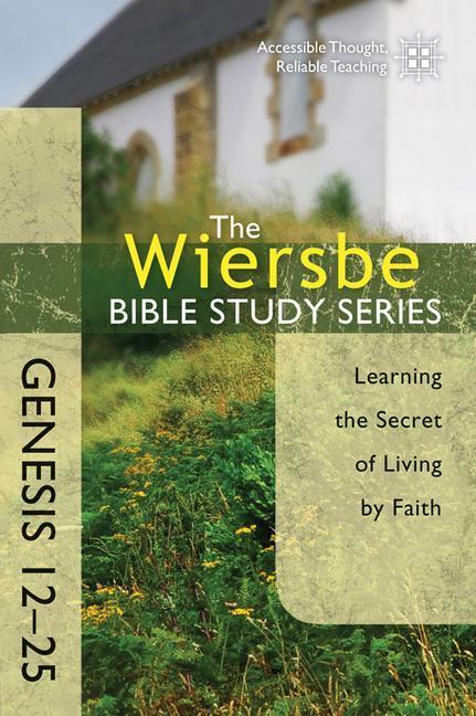 Cover: 9780781406352 | Genesis 12-25 | Learning the Secret of Living by Faith | Wiersbe