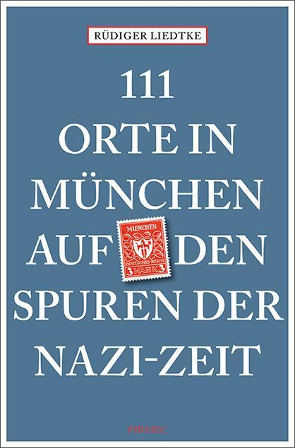 Cover: 9783740803544 | 111 Orte in München auf den Spuren der Nazi-Zeit | Reiseführer | Buch