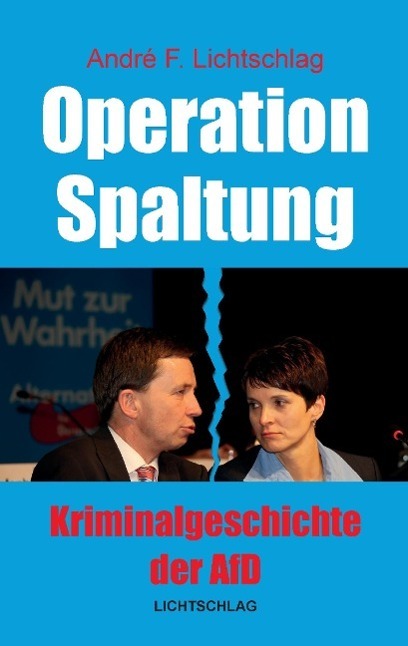 Cover: 9783939562290 | Operation Spaltung | Kriminalgeschichte der AfD | André F. Lichtschlag