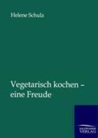 Cover: 9783864447518 | Vegetarisch kochen - eine Freude | Helene Schulz | Taschenbuch | 2012