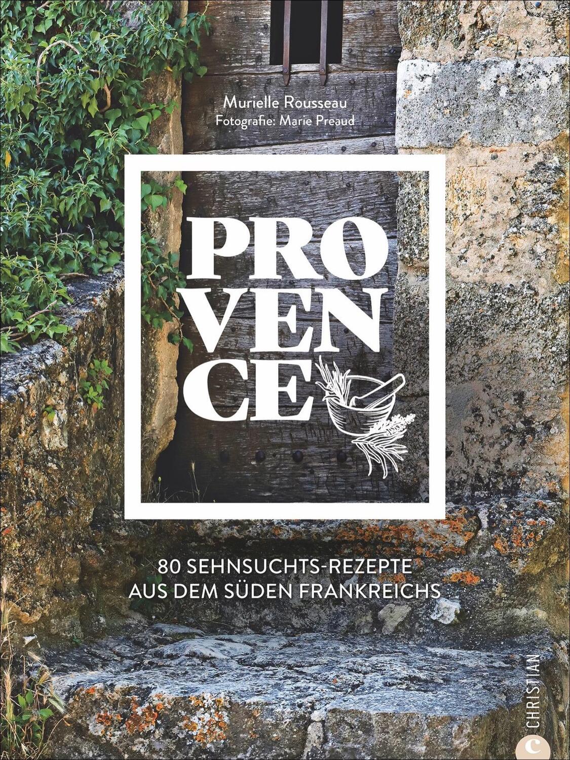 Cover: 9783959612418 | Provence | 80 Sehnsuchtsrezepte aus dem Süden Frankreichs | Rousseau
