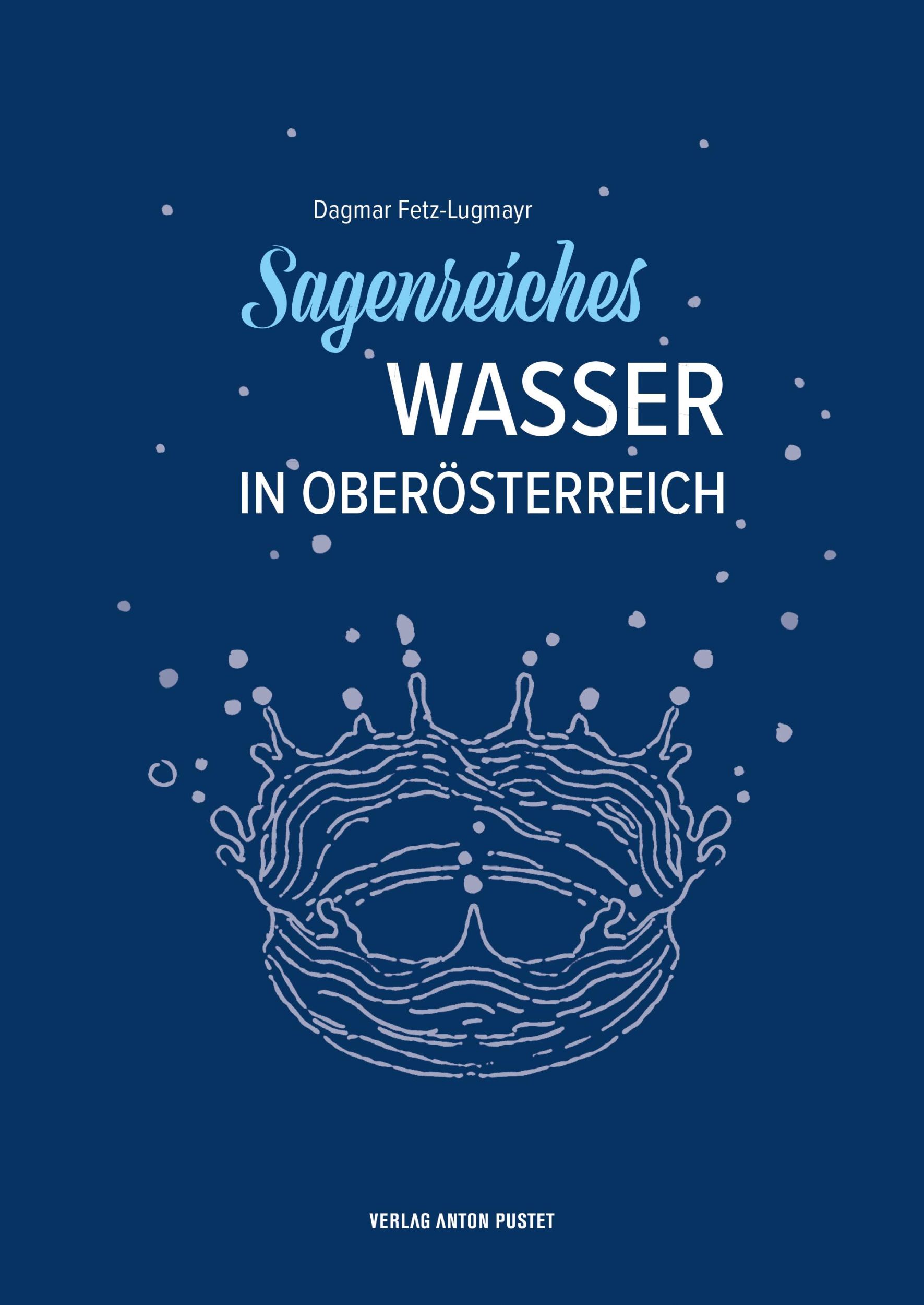 Cover: 9783702511623 | Sagenreiches Wasser in Oberösterreich | Dagmar Fetz-Lugmayr | Buch