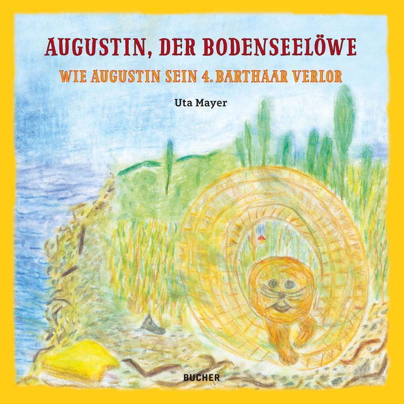Cover: 9783990185469 | Augustin der Bodenseelöwe | Wie Augustin sein 4. Barthaar verlor