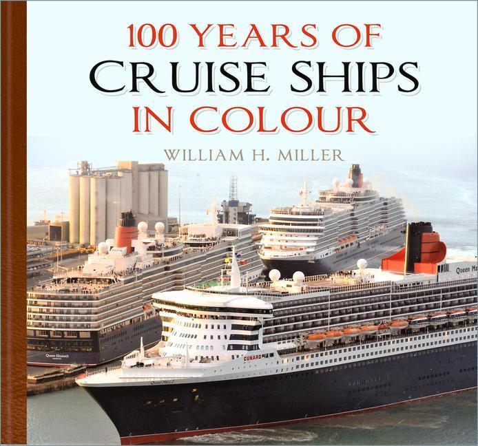 Cover: 9780750996105 | 100 Years of Cruise Ships in Colour | William H. Miller | Buch | 2021