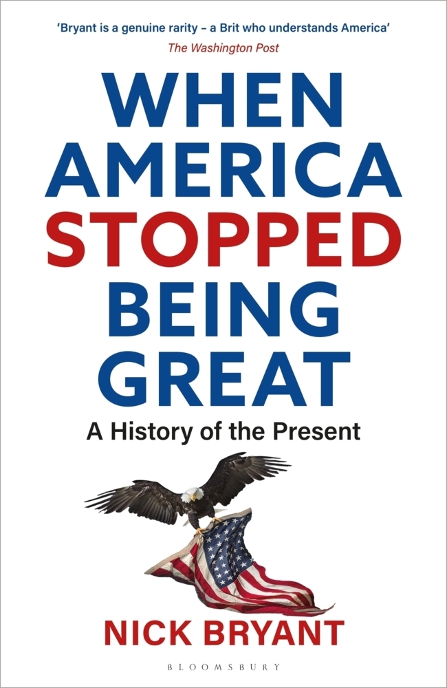 Cover: 9781472985484 | When America Stopped Being Great | A History of the Present | Bryant