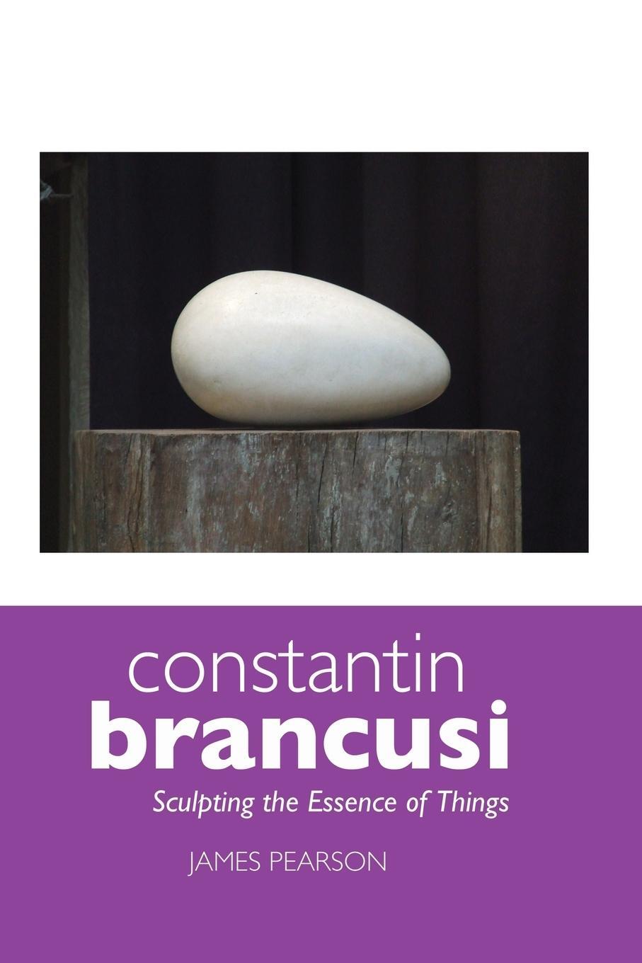 Cover: 9781861714343 | Constantin Brancusi | Sculpting the Essence of Things | James Pearson