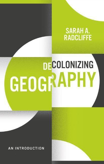Cover: 9781509541607 | Decolonizing Geography | An Introduction | Sarah A. Radcliffe | Buch