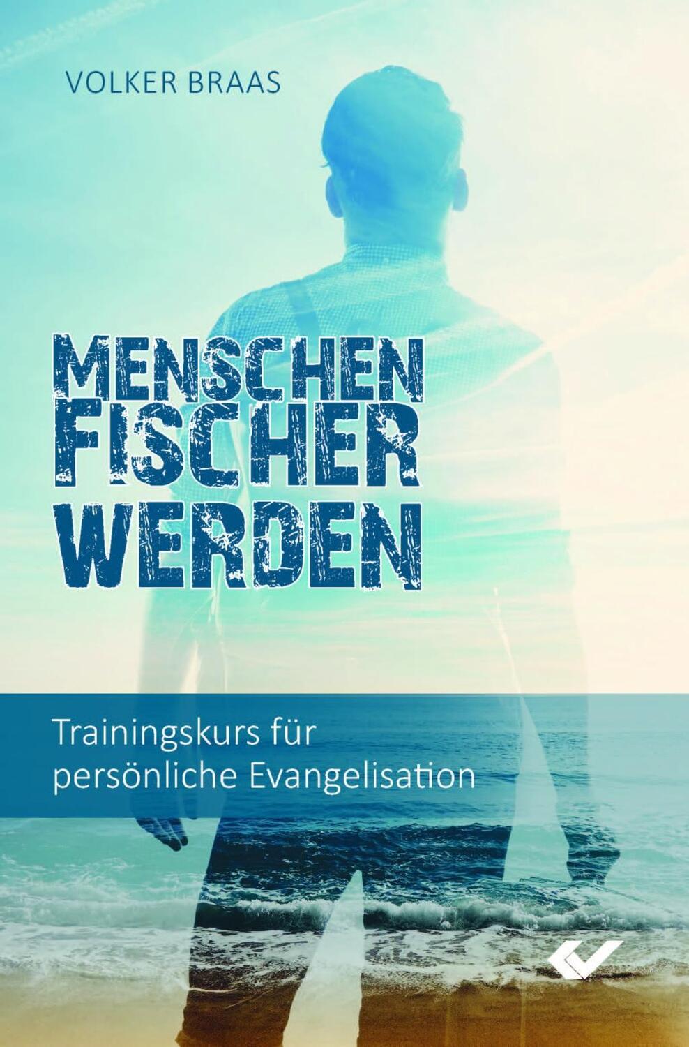 Cover: 9783863533649 | Menschenfischer werden | Trainingskurs für persönliche Evangelisation