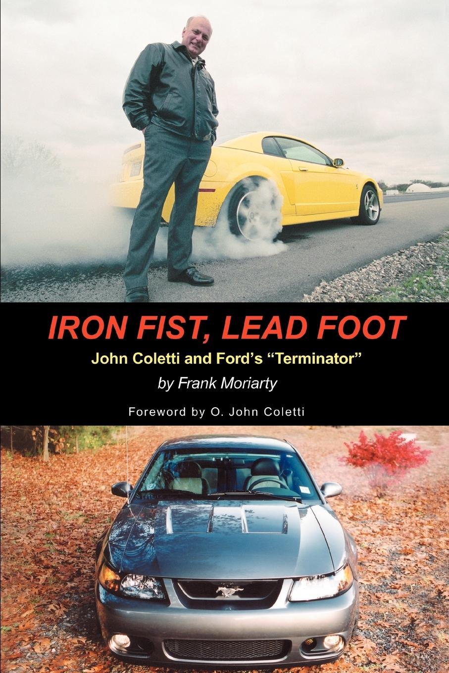 Cover: 9780595409709 | Iron Fist, Lead Foot | John Coletti and Ford's Terminator | Moriarty
