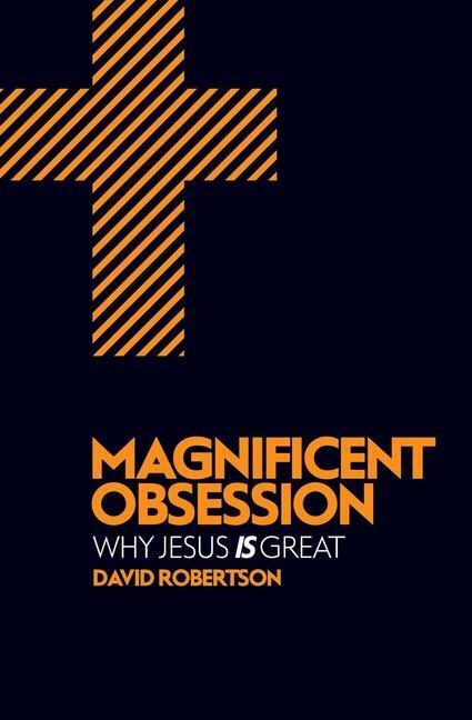 Cover: 9781781912713 | Magnificent Obsession | Why Jesus is Great | David Robertson | Buch