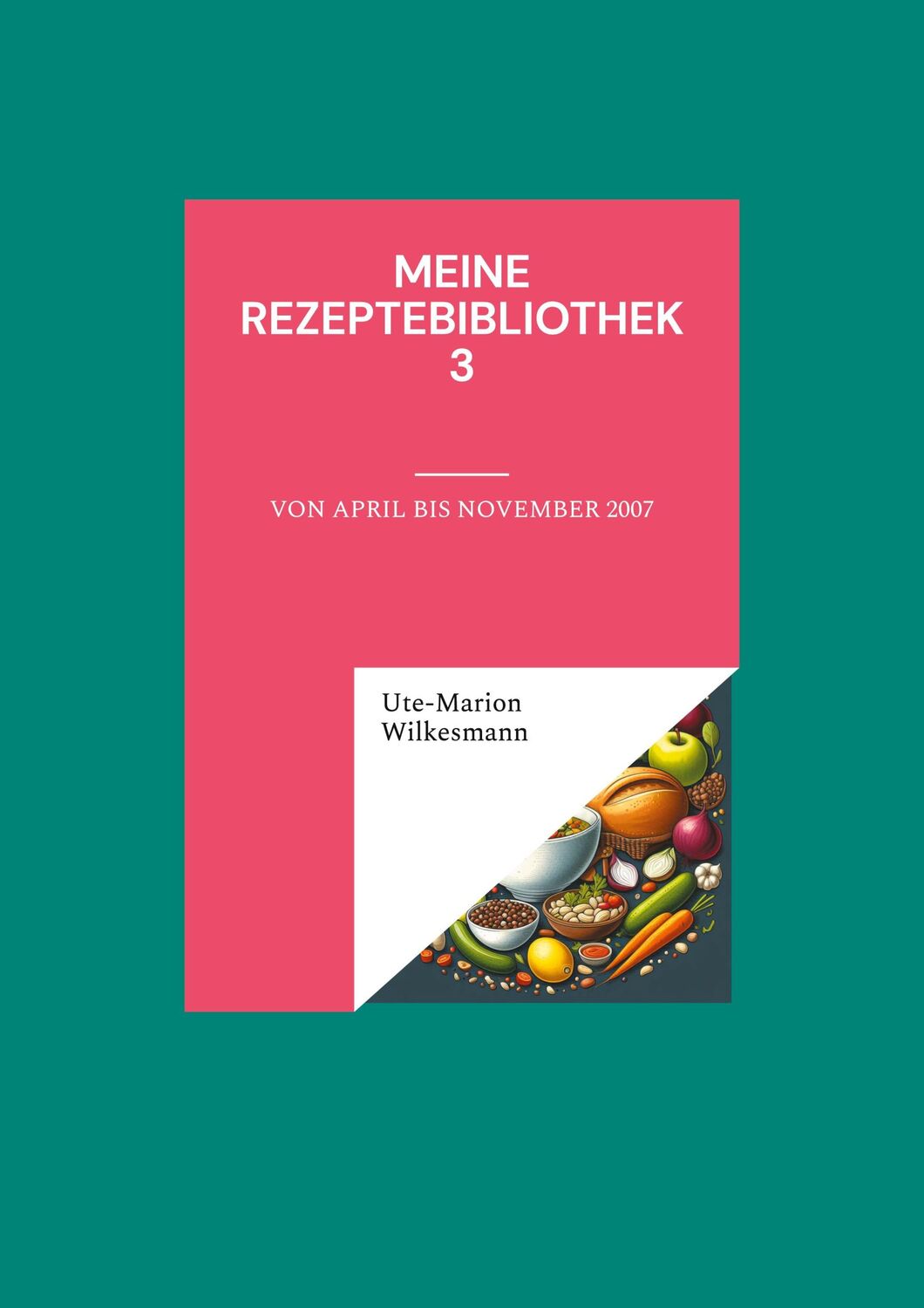 Cover: 9783758374319 | Meine Rezeptebibliothek 3 | Von April bis November 2007 | Wilkesmann