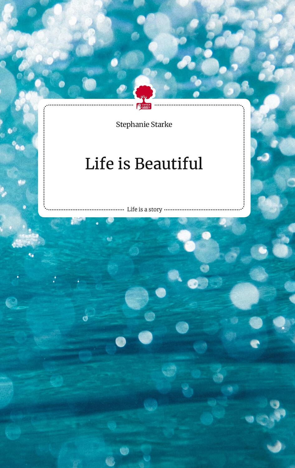 Cover: 9783710807992 | Life is Beautiful. Life is a Story - story.one | Stephanie Starke
