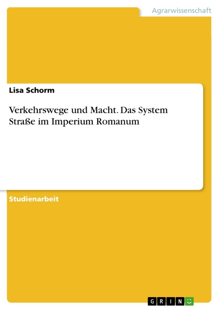 Cover: 9783656657811 | Verkehrswege und Macht. Das System Straße im Imperium Romanum | Schorm