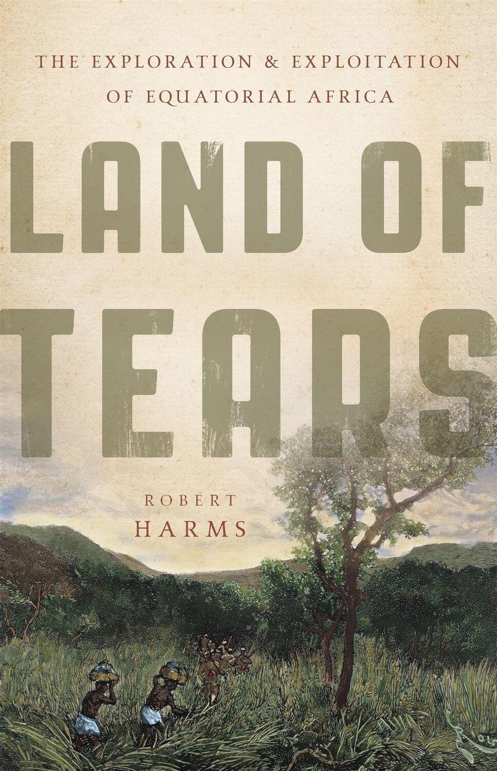 Cover: 9780465028634 | Land of Tears | The Exploration and Exploitation of Equatorial Africa