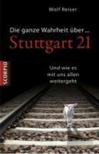 Cover: 9783942166263 | Die ganze Wahrheit über Stuttgart 21 | Wolf Reiser | Taschenbuch