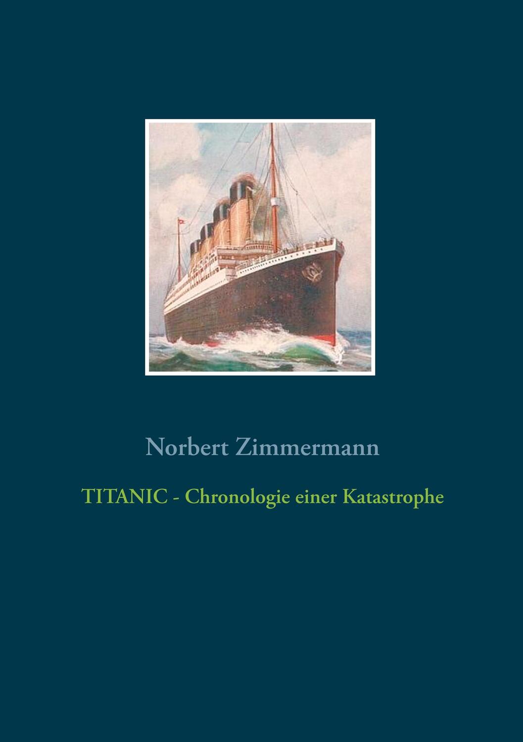 Cover: 9783748141471 | TITANIC - Chronologie einer Katastrophe | Norbert Zimmermann | Buch