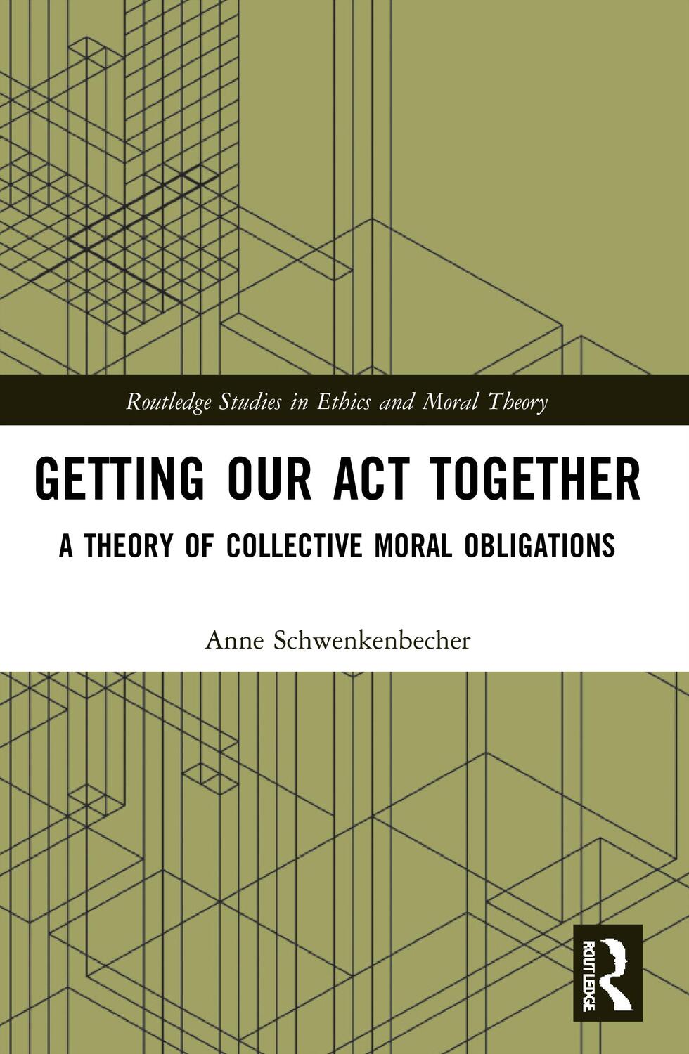 Cover: 9780367562762 | Getting Our Act Together | A Theory of Collective Moral Obligations
