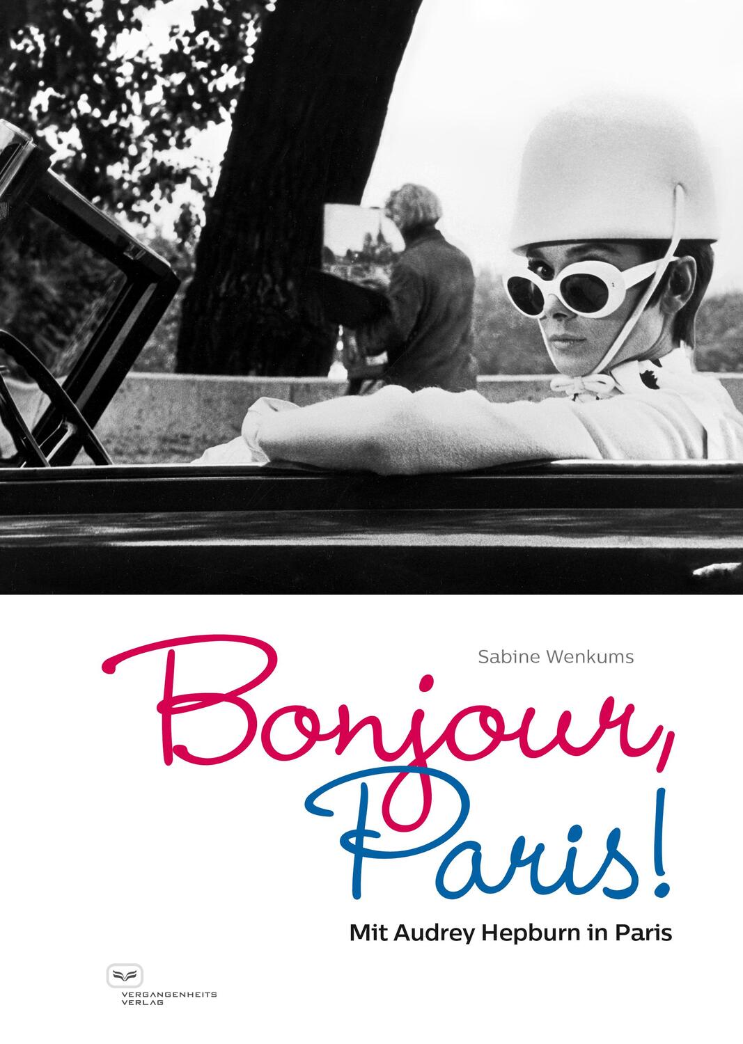 Cover: 9783864082702 | Bonjour, Paris! Mit Audrey Hepburn in Paris | Sabine Wenkums (u. a.)
