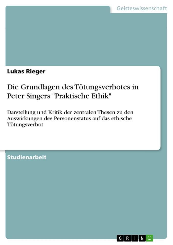 Cover: 9783656318132 | Die Grundlagen des Tötungsverbotes in Peter Singers "Praktische Ethik"