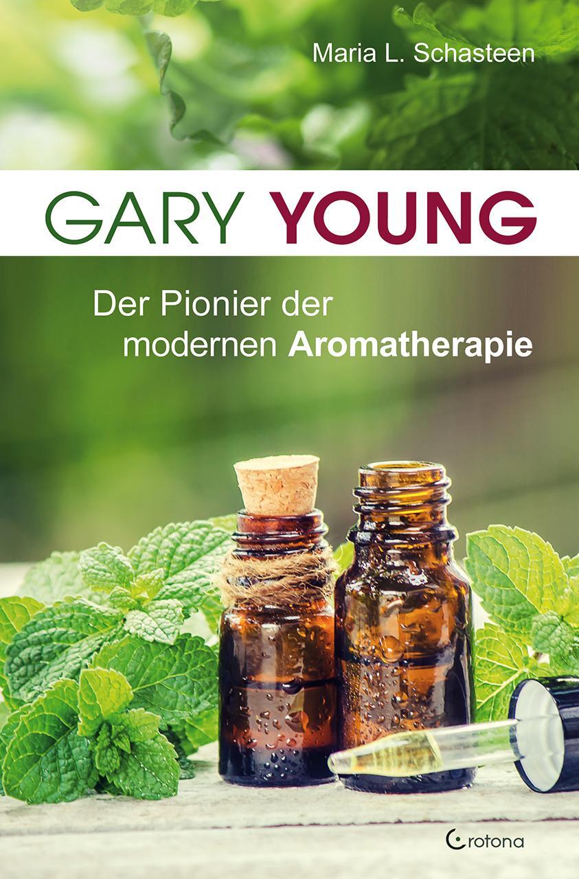 Cover: 9783861911098 | Gary Young | Der Pionier der modernen Aromatherapie | Schasteen | Buch