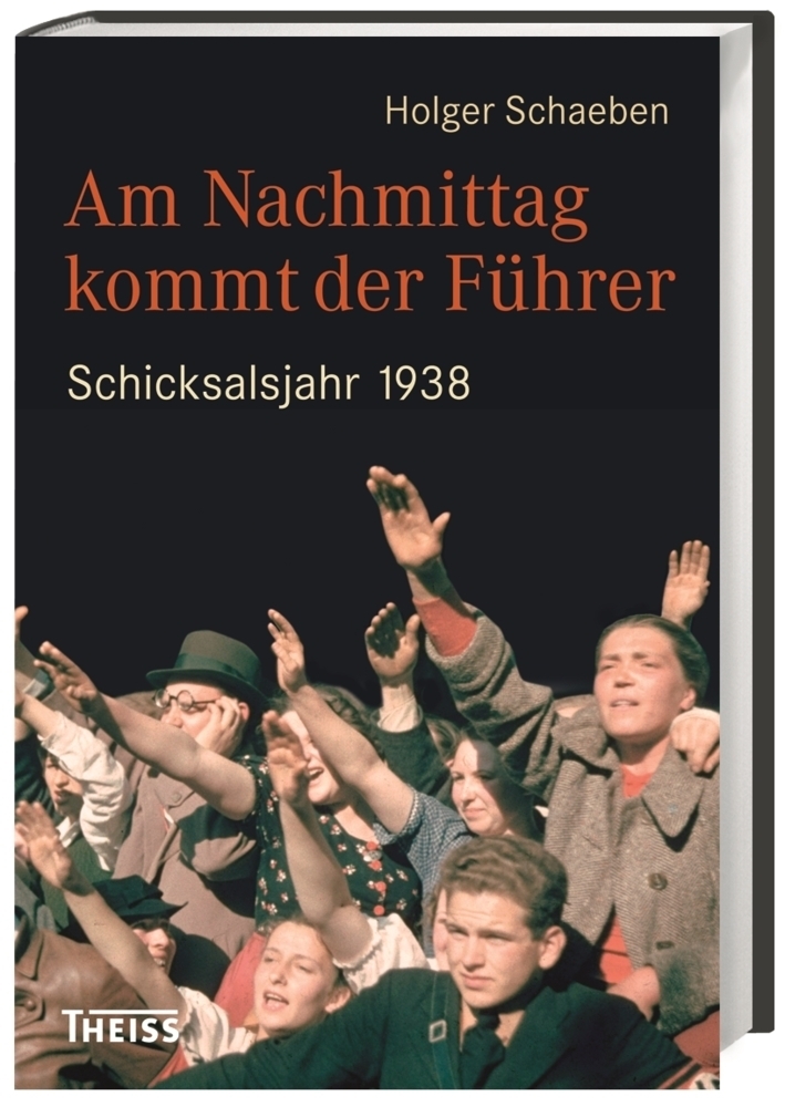 Cover: 9783806236828 | Am Nachmittag kommt der Führer | Schicksalsjahr 1938 | Holger Schaeben