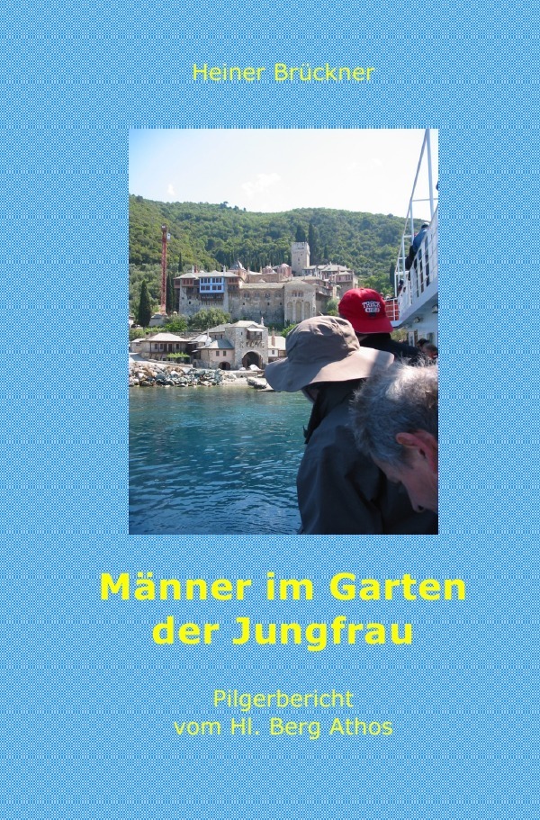Cover: 9783753100371 | Männer im Garten der Jungfrau | Pilgerbericht vom Hl. Berg Athos