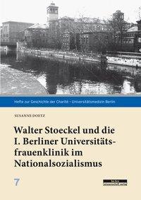 Cover: 9783954102440 | Walter Stoeckel und die I. Berliner Universitätsfrauenklinik im...