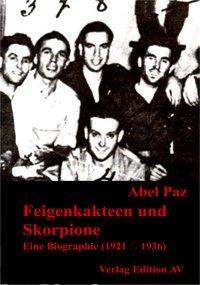 Cover: 9783936049879 | Feigenkakteen und Skorpione | Eine Biographie (1921 - 1936) | Abel Paz