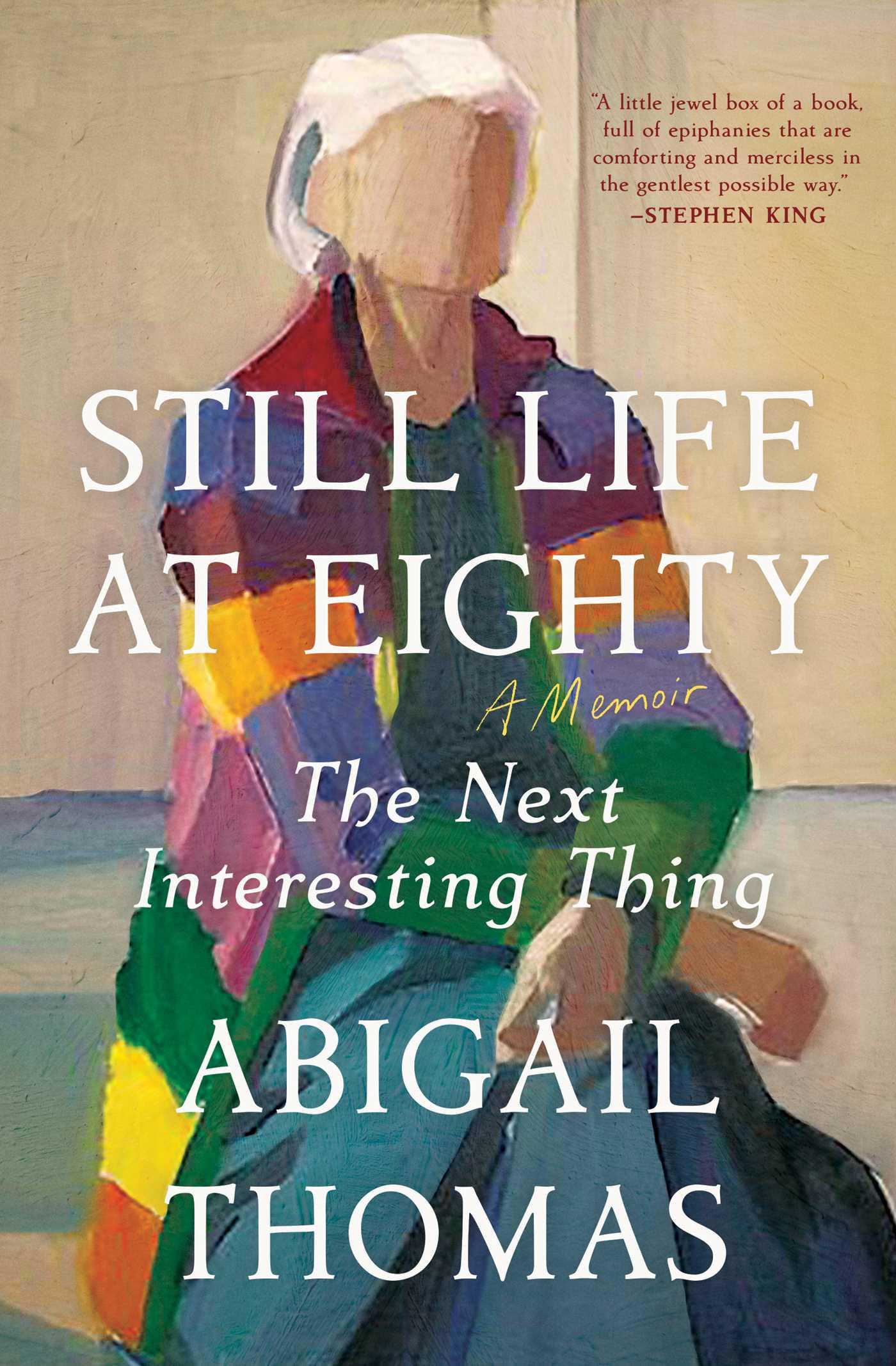 Cover: 9781668054659 | Still Life at Eighty | The Next Interesting Thing | Abigail Thomas