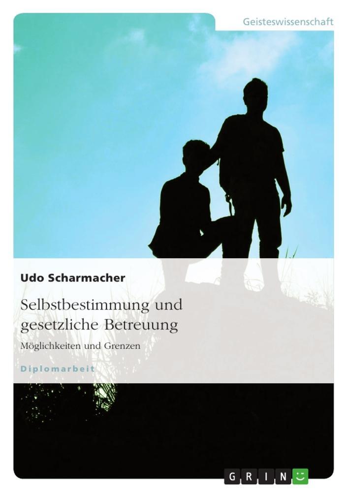 Cover: 9783638702591 | Selbstbestimmung und gesetzliche Betreuung | Möglichkeiten und Grenzen