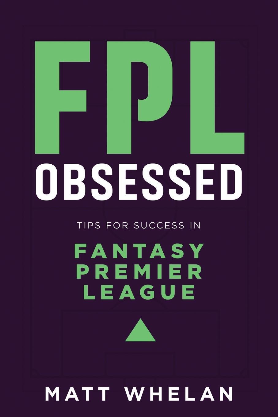 Cover: 9781838475123 | FPL Obsessed | Tips for Success in Fantasy Premier League | Whelan