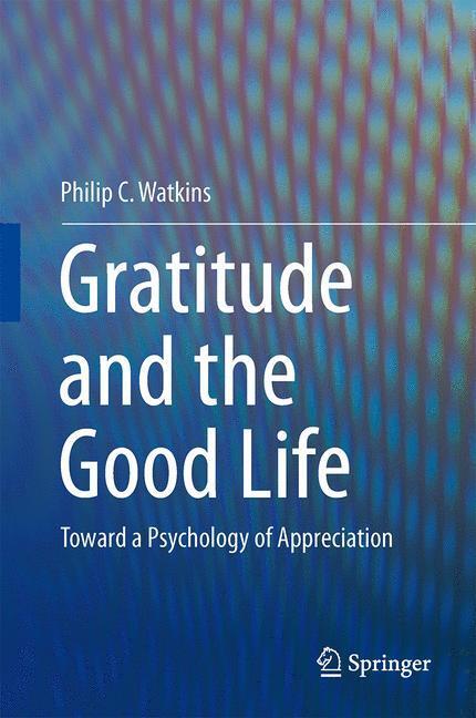 Cover: 9789400772526 | Gratitude and the Good Life | Toward a Psychology of Appreciation