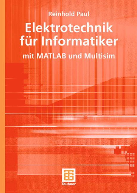 Cover: 9783519003601 | Elektrotechnik für Informatiker | mit MATLAB und Multisim | Paul