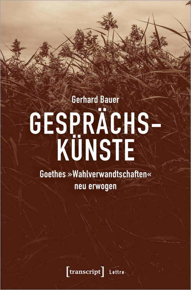 Cover: 9783837655407 | Gesprächskünste | Goethes »Wahlverwandtschaften« neu erwogen | Bauer