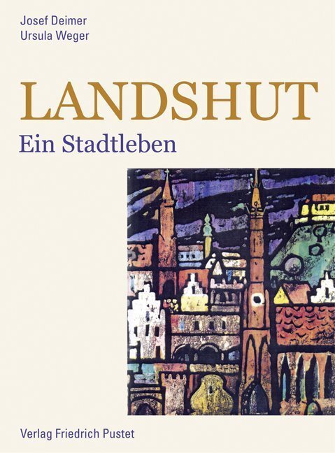 Cover: 9783791725482 | Landshut | Ein Stadtleben | Josef Deimer | Buch | 2013