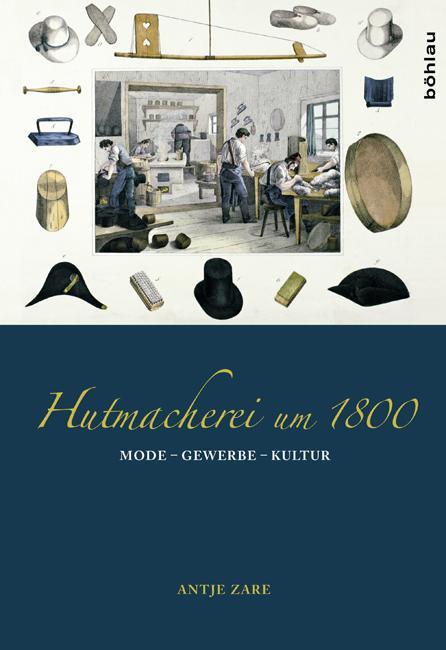 Cover: 9783412208752 | Hutmacherei um 1800 | Mode - Gewerbe - Kultur | Antje Zare | Buch