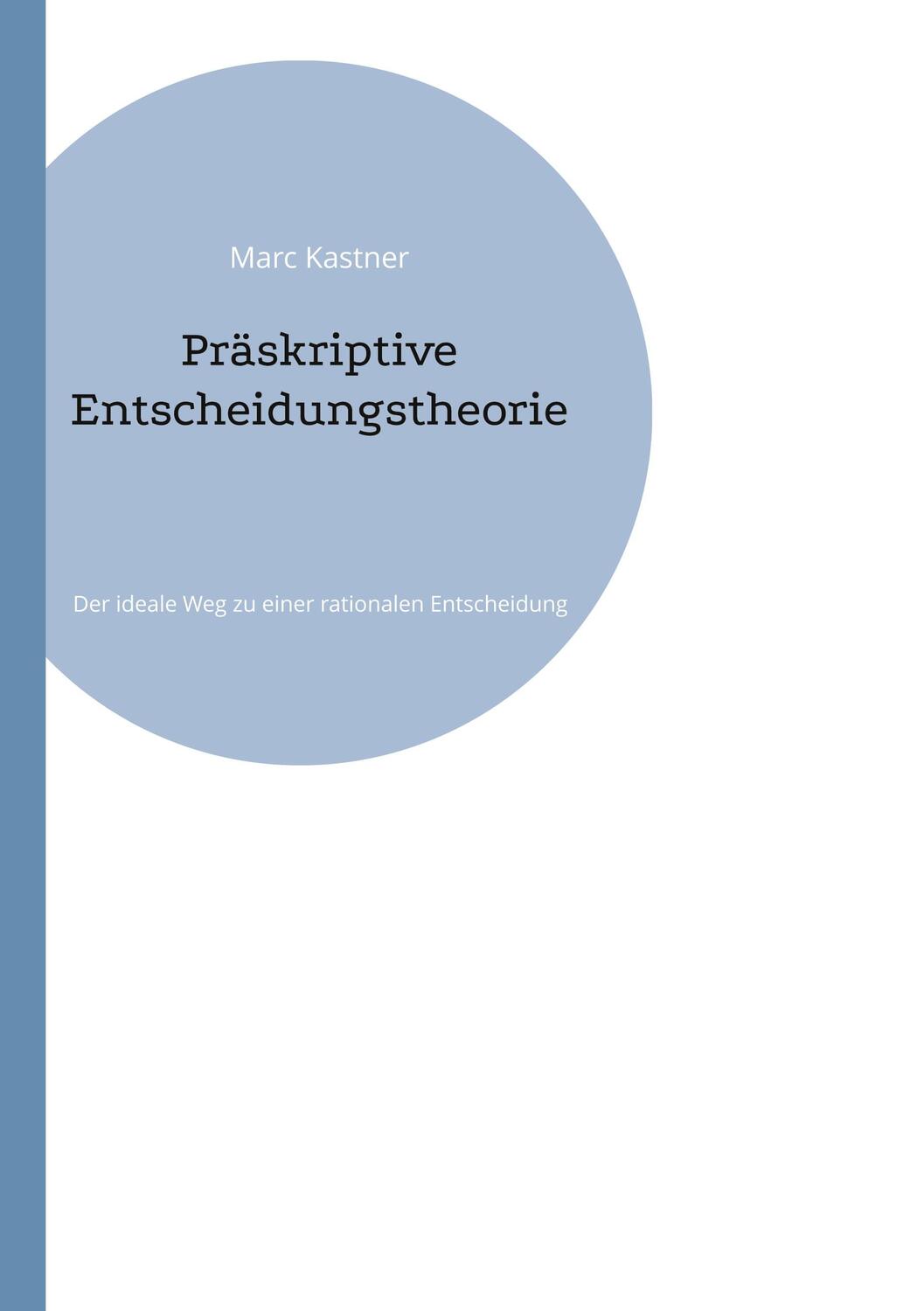 Cover: 9783758372568 | Präskriptive Entscheidungstheorie | Marc Kastner | Taschenbuch | 2024