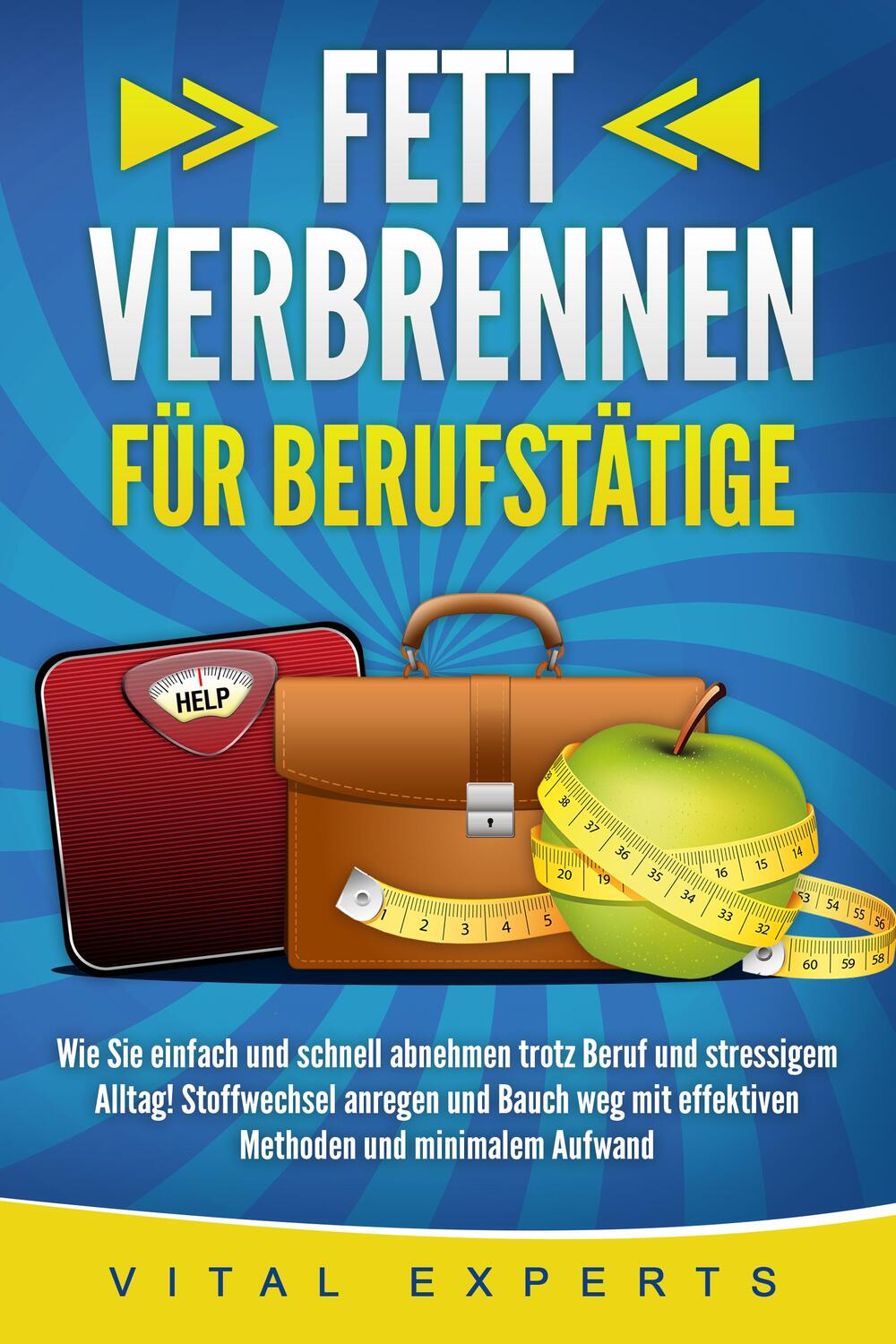 Cover: 9783989370999 | FETT VERBRENNEN FÜR BERUFSTÄTIGE: Wie Sie einfach und schnell...