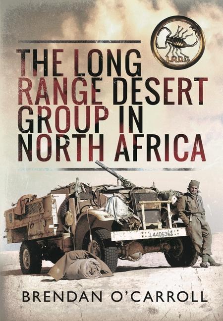 Cover: 9781399064057 | The Long Range Desert Group in North Africa | Brendan O'Carroll | Buch
